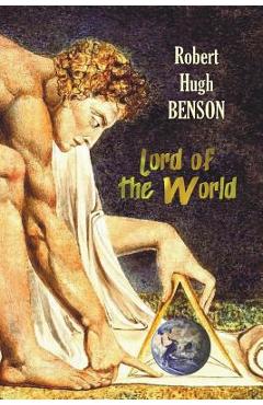 Coperta cărții 'Lord of the World - Robert Hugh Benson'