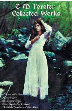 Poza produsului E M Forster - Collected Works, Including a Room with a View, Howards End, the Longest Journey, Where Angels Fear to Tread and the Celestial Omnibus an - E. M. Forster