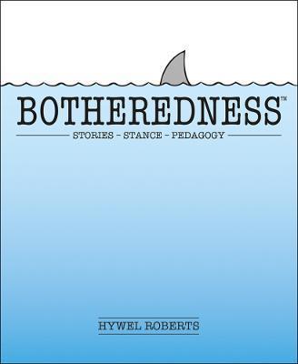 Botheredness: Stories, Stance and Pedagogy - Hywel Roberts