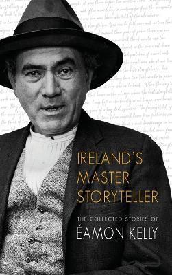 Ireland's Master Storyteller: The Collected Stories of Éamon Kelly - Éamon Kelly