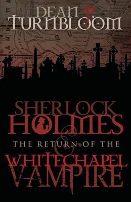 Sherlock Holmes and The Return of The Whitechapel Vampire - Dean Turnbloom