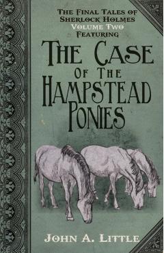 Coperta cărții 'The Final Tales of Sherlock Holmes - Volume 2 - The Hampstead Ponies - John A. Little'