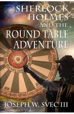 Coperta cărții 'Sherlock Holmes and the Round Table Adventure. - Joseph W. Svec'