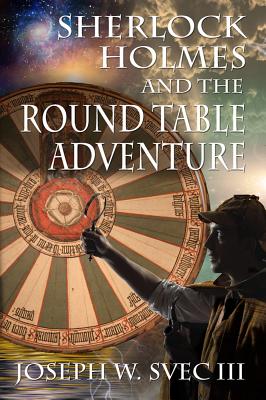 Coperta cărții 'Sherlock Holmes and the Round Table Adventure. - Joseph W. Svec'