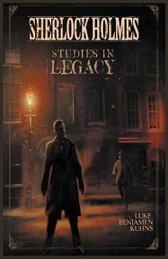 Coperta cărții 'Sherlock Holmes Studies in Legacy - Luke Benjamen Kuhns'