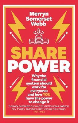 Share Power: How Ordinary People Can Change the Way That Capitalism Works - And Make Money Too - Merryn Somerset Webb