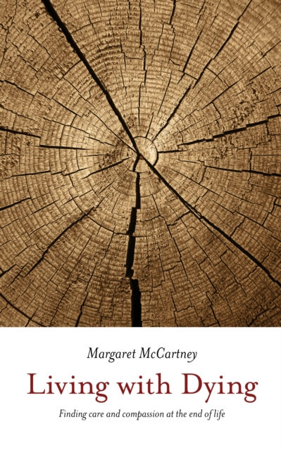 Living with Dying: Finding Care and Compassion at the End of Life - Margaret Mccartney