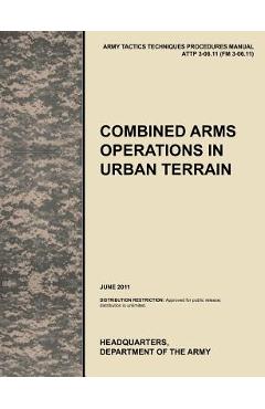 Coperta cărții 'Combined Arms Operations in Urban Terrain: The Official U.S. Army Tactics, Techniques, and Procedures Manual Attp'