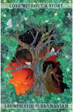 Coperta cărții 'Love Without a Story - Arundhathi Subramaniam'