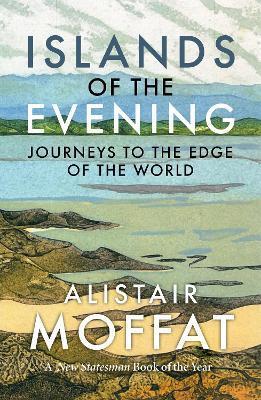 Islands of the Evening: Journeys to the Edge of the World - Alistair Moffat