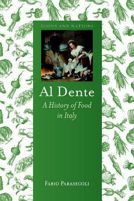 Al Dente: A History of Food in Italy - Fabio Parasecoli