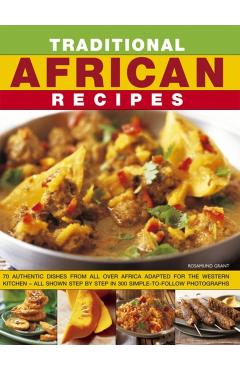 Coperta cărții 'Traditional African Recipes: Authentic Dishes from All Over Africa Adapted for the Western Kitchen - All Shown Step by'