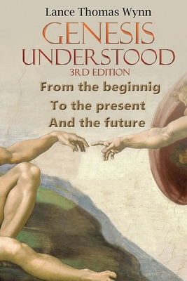 Genesis Understood: (3rd Edition) - Lance Thomas Wynn