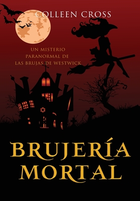 Brujería mortal: un misterio paranormal de las brujas de Westwick #5 - Colleen Cross
