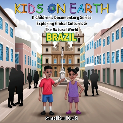 Coperta cărții 'Kids On Earth - A Children's Documentary Series Exploring Global Cultures & The Natural World: Brazil - Sensei Paul'