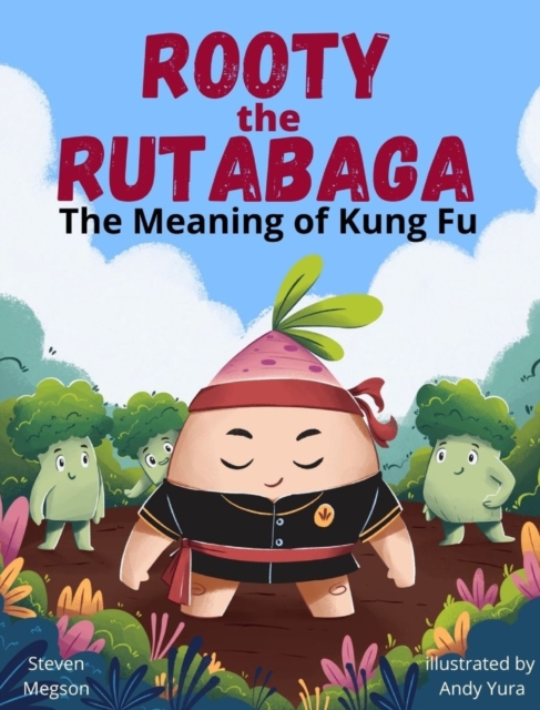 Rooty the Rutabaga: The Meaning of Kung Fu - Steven Megson