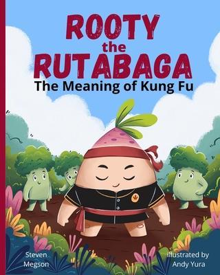 Rooty the Rutabaga: The Meaning of Kung Fu - Steven Megson