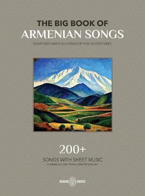 The Big Book Of Armenian Songs: Composed and Folk Songs of XVIII-XX Centuries - Various Authors