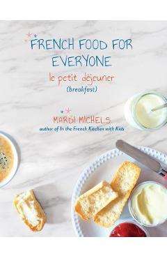 Coperta cărții 'French Food for Everyone: le petit déjeuner (breakfast) - Mardi Michels'