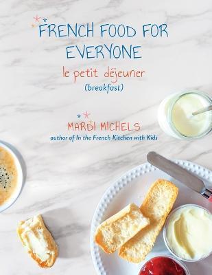 French Food for Everyone: le petit déjeuner (breakfast) - Mardi Michels