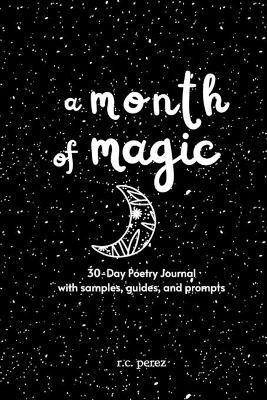 Coperta cărții 'A Month of Magic: 30-Day Poetry Journal - R. C. Perez'