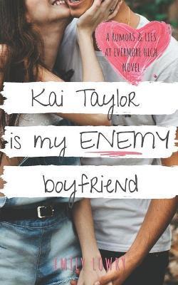 Kai Taylor is My Enemy Boyfriend: A Sweet YA Romance - Emily Lowry