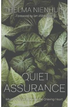 Coperta cărții 'Quiet Assurance: Meditations on Peace for the Grieving Heart - Thelma Nienhuis'