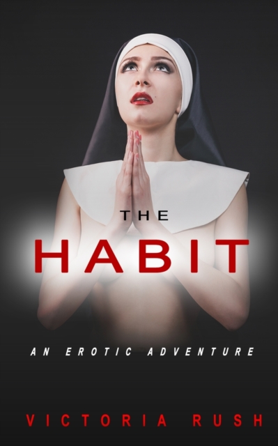 The Habit: An Erotic Adventure - Victoria Rush
