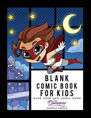 Blank Comic Book for Kids: Super Hero Notebook, Make Your Own Comic Book, Draw Your Own Comics - Young Dreamers Press