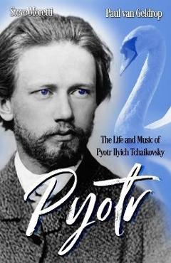 Coperta cărții 'Pyotr: The Life and Music of Pyotr Ilyich Tchaikovsky - Paul Van Geldrop'
