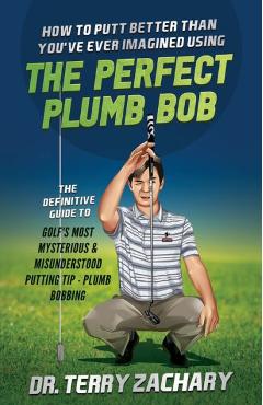 Coperta cărții 'How To Putt Better Than You've Ever Imagined Using The Perfect Plumb Bob: The Definitive Guide to Golf's Most'