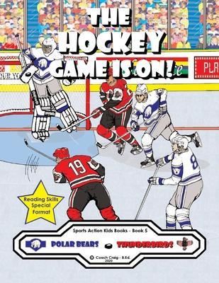Coperta cărții 'The Hockey Game Is On!: The Polar Bears vs. The Thunderbirds! - Coach Craig -. B. Ed'