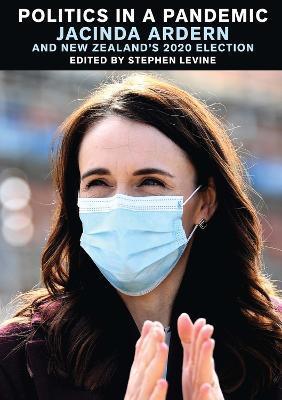 Coperta cărții 'Politics in a Pandemic: Jacinda Adern and New Zealand's 2020 Election - Stephen Levine'
