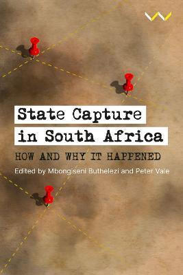 State Capture in South Africa: How and Why It Happened - Mbongiseni Buthelezi