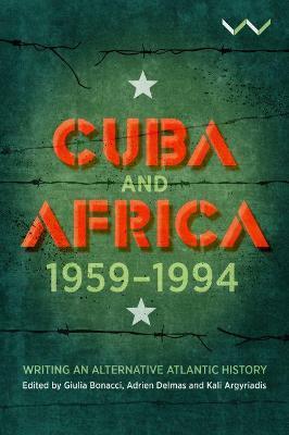 Cuba and Africa, 1959-1994: Writing an Alternative Atlantic History - Kali Argyriadis