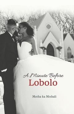 Coperta cărții 'A Minute before Lobolo - Motha Ka Mtshali'