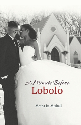 Coperta cărții 'A Minute before Lobolo - Motha Ka Mtshali'