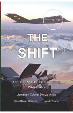Coperta cărții 'The Shift: Air defense Missile Officer War Diary - Mike (mihajlo) Mihajlovic'