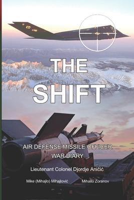 Coperta cărții 'The Shift: Air defense Missile Officer War Diary - Mike (mihajlo) Mihajlovic'