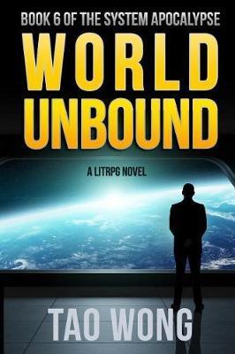World Unbound: An Apocalyptic LitRPG - Tao Wong