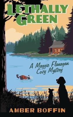 Lethally Green: A Maggie Flanagan Cozy Mystery - Amber Boffin