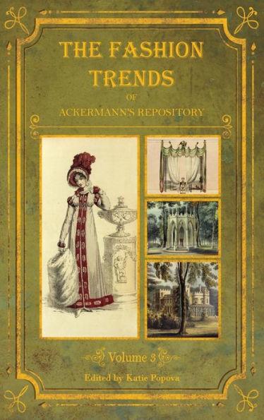 The Fashion Trends of Ackermann's Repository of Arts, Literature, Commerce, Etc.: With Additional Pictorial Reference to All Other Plates Issued 1819- - Katie Popova