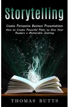 Coperta cărții 'Storytelling: Create Persuasive Business Presentations (How to Create Powerful Plots to Give Your Readers a Memorable'
