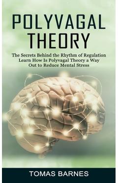 Coperta cărții 'Polyvagal Theory: The Secrets Behind the Rhythm of Regulation (Learn How Is Polyvagal Theory a Way Out to Reduce Mental'