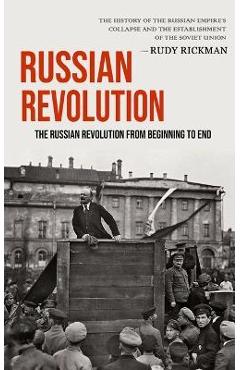 Coperta cărții 'Russian Revolution: The Russian Revolution From Beginning To End (The History Of The Russian Empire's Collapse And The'