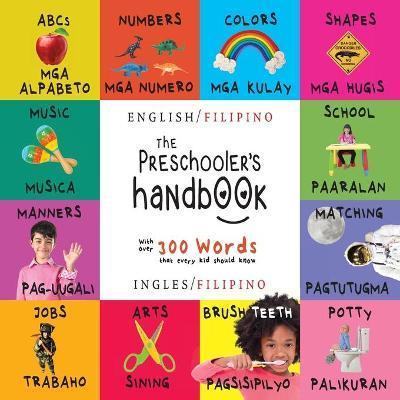 The Preschooler's Handbook: Bilingual (English / Filipino) (Ingles / Filipino) ABC's, Numbers, Colors, Shapes, Matching, School, Manners, Potty an - Dayna Martin