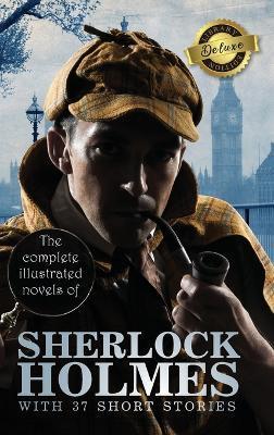 The Complete Illustrated Novels of Sherlock Holmes with 37 Short Stories (Deluxe Library Edition) - Arthur Conan Doyle