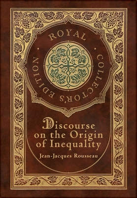 Discourse on the Origin of Inequality (Royal Collector's Edition) (Case Laminate Hardcover with Jacket) - Jean-jacques Rousseau