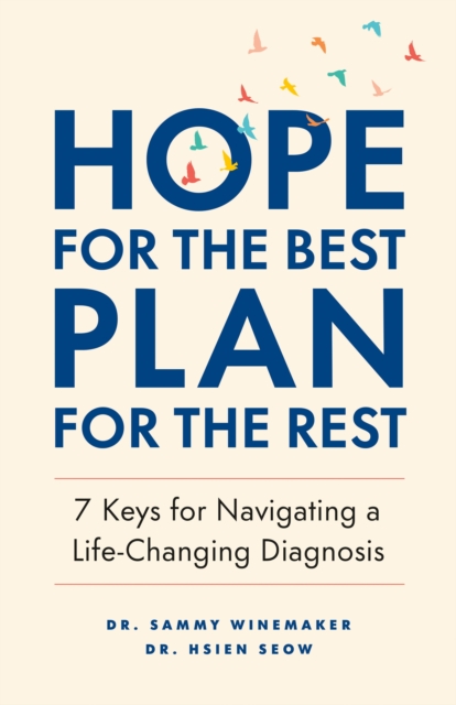 Hope for the Best, Plan for the Rest: 7 Keys for Navigating a Life-Changing Diagnosis - Sammy Winemaker