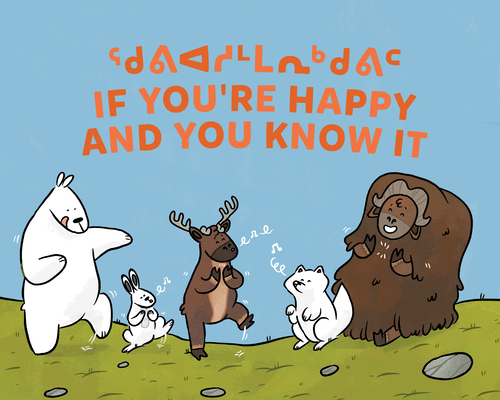 If You're Happy and You Know It: Bilingual Inuktitut and English Edition - Monica Ittusardjuat